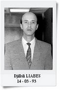 Djillali LIABES : Ancien ministre de l'Enseignement supérieur et directeur de l'Institut de stratégie globale est assassiné le 16 mars 1993, près de son domicile à Alger. 